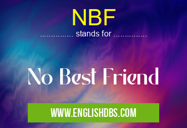 NBF means No Best Friend NBF