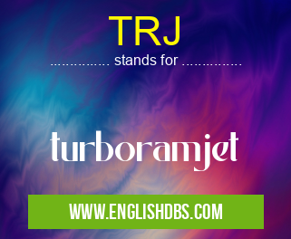 TRJ means turboramjet TRJ