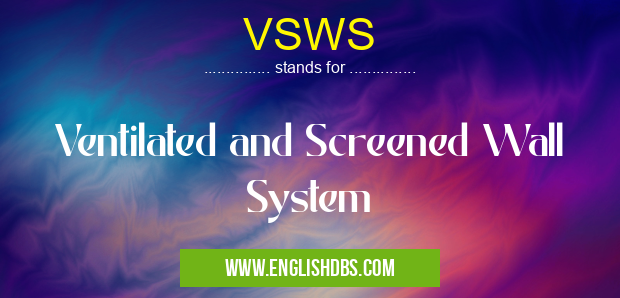 VSWS means Ventilated and Screened Wall System VSWS