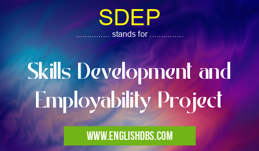 SDEP means Skills Development and Employability Project SDEP