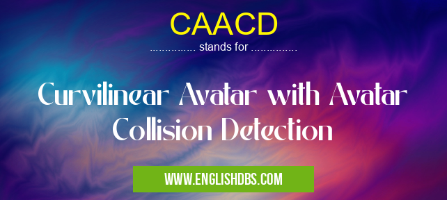 CAACD means Curvilinear Avatar with Avatar Collision Detection CAACD