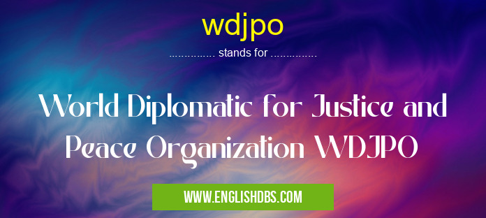 wdjpo means World Diplomatic for Justice and Peace Organization WDJPO wdjpo