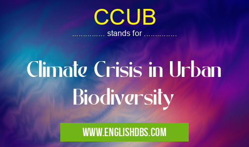 CCUB means Climate Crisis in Urban Biodiversity CCUB