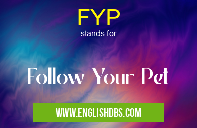 FYP means Follow Your Pet FYP