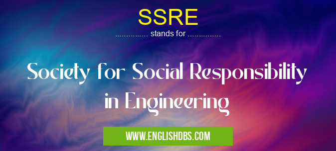 SSRE means Society for Social Responsibility in Engineering SSRE
