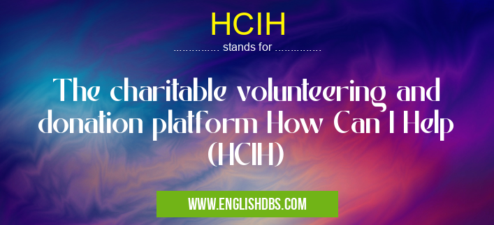 HCIH means The charitable volunteering and donation platform How Can I Help (HCIH) HCIH