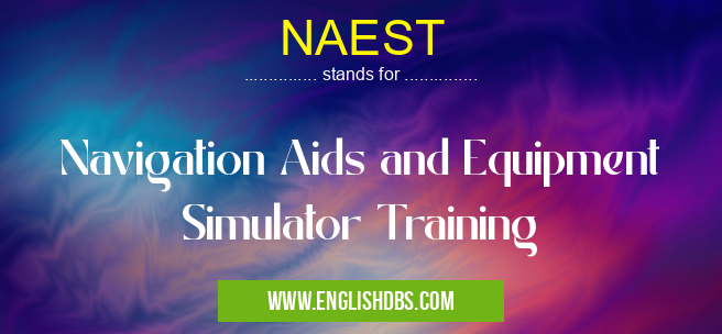 NAEST means Navigation Aids and Equipment Simulator Training NAEST