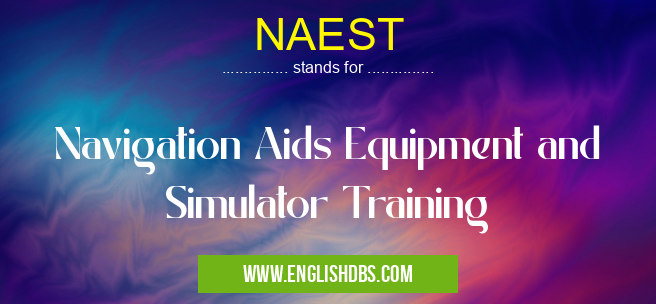 NAEST means Navigation Aids Equipment and Simulator Training NAEST