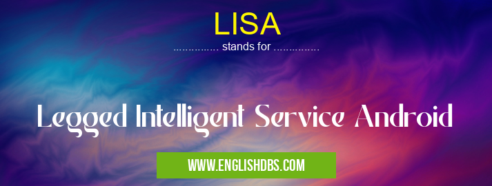 LISA means Legged Intelligent Service Android LISA