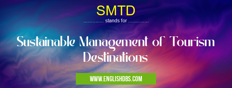 SMTD means Sustainable Management of Tourism Destinations SMTD