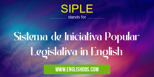 SIPLE means Sistema de Iniciativa Popular Legislativa in English SIPLE