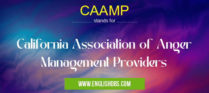 CAAMP means California Association of Anger Management Providers CAAMP