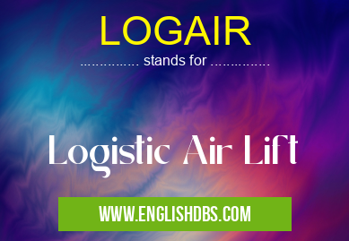 LOGAIR means Logistic Air Lift LOGAIR
