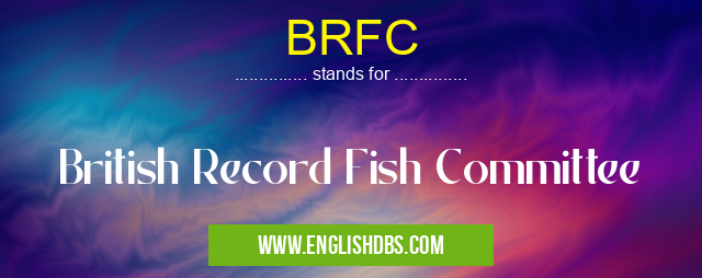 BRFC means British Record Fish Committee BRFC