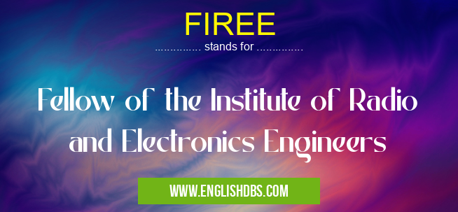 FIREE means Fellow of the Institute of Radio and Electronics Engineers FIREE