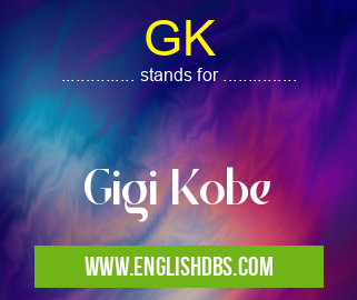 GK means Gigi Kobe GK