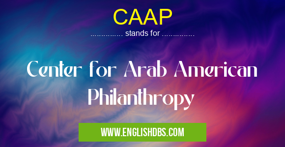 CAAP means Center for Arab American Philanthropy CAAP