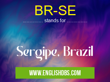 BR-SE means Sergipe, Brazil BR-SE