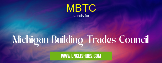 MBTC means Michigan Building Trades Council MBTC