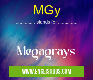 MGy means Megagrays MGy