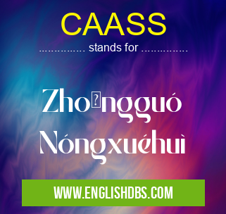 CAASS means Zhōngguó Nóngxuéhuì CAASS