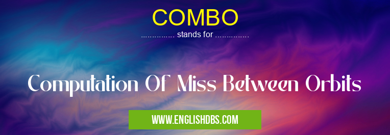 COMBO means Computation Of Miss Between Orbits COMBO
