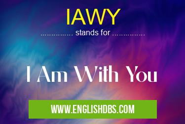 IAWY means I Am With You IAWY