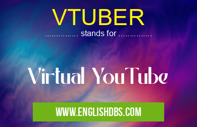 VTUBER means Virtual YouTube VTUBER