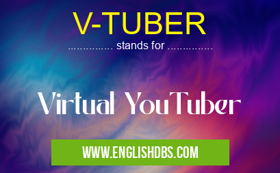 V-TUBER means Virtual YouTuber V-TUBER