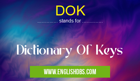 DOK means Dictionary Of Keys DOK