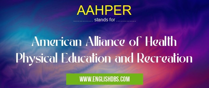AAHPER means American Alliance of Health Physical Education and Recreation AAHPER