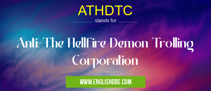 ATHDTC means Anti-The Hellfire Demon Trolling Corporation ATHDTC