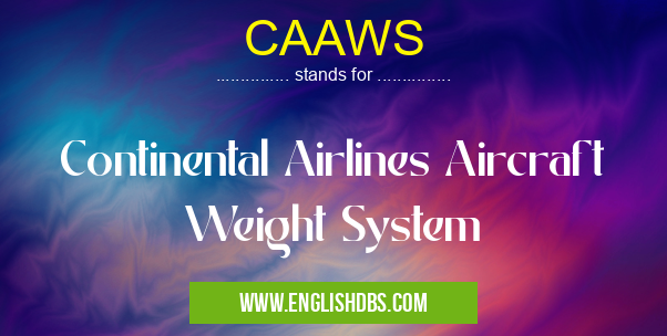 CAAWS means Continental Airlines Aircraft Weight System CAAWS