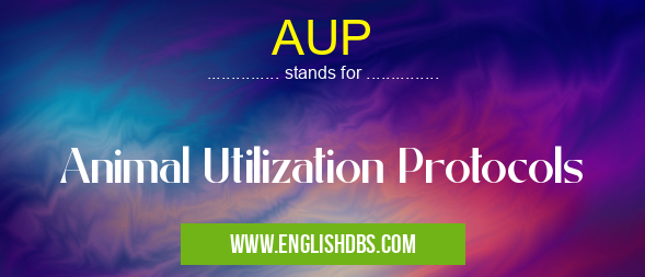 AUP means Animal Utilization Protocols AUP