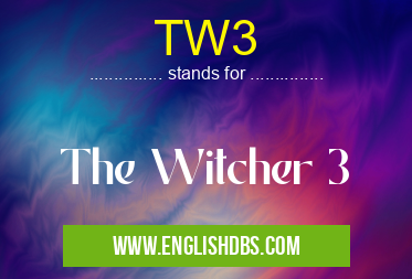 TW3 means The Witcher 3 TW3