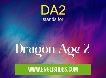 DA2 means Dragon Age 2 DA2