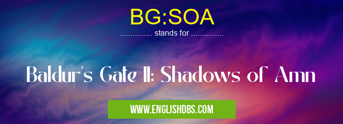 BG:SOA means Baldur's Gate II: Shadows of Amn BG:SOA