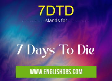 7DTD means 7 Days To Die 7DTD