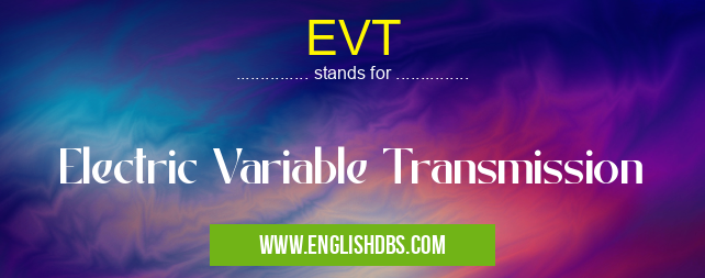 EVT means Electric Variable Transmission EVT