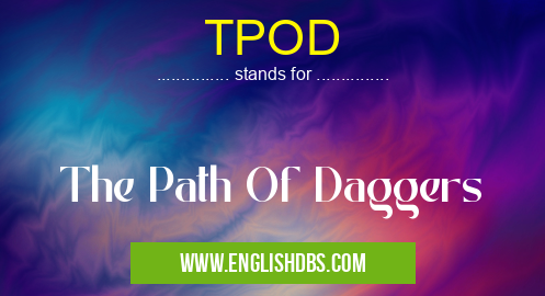 TPOD means The Path Of Daggers TPOD
