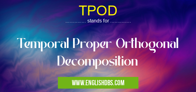 TPOD means Temporal Proper Orthogonal Decomposition TPOD