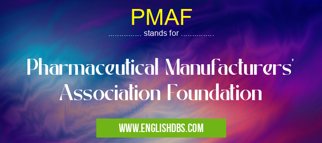 PMAF means Pharmaceutical Manufacturers' Association Foundation PMAF