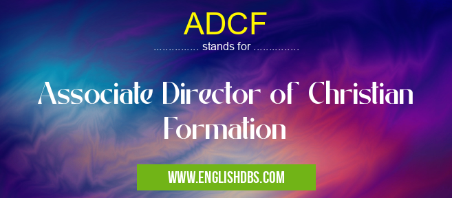 ADCF means Associate Director of Christian Formation ADCF