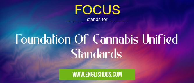 FOCUS means Foundation Of Cannabis Unified Standards FOCUS