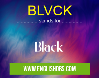 BLVCK means Black BLVCK