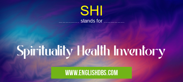 SHI means Spirituality Health Inventory SHI