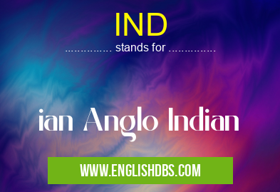 IND means ian Anglo Indian IND