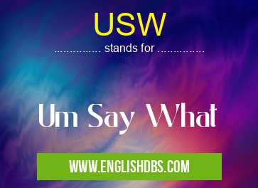 USW means Um Say What USW