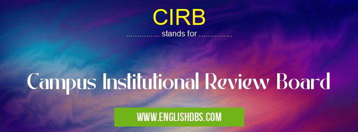 CIRB means Campus Institutional Review Board CIRB