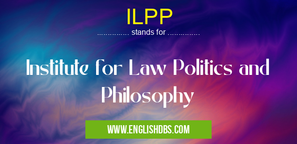 ILPP means Institute for Law Politics and Philosophy ILPP